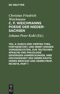 book: Teil 4–6 Durch den Vierten Theil fortgesetzet, und nebst einigen vorgedruckten, zur Teutschen Sprache und Philologie gehörigen Anmerckungen, Ihre Hochweisheit des Herrn Rahts-Herrn Brockes und Herrn Prof. Richeys