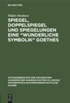 book: Spiegel, Doppelspiegel und Spiegelungen eine „Wunderliche Symbolik“ Goethes