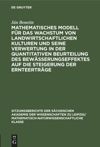 book: Mathematisches Modell für das Wachstum von landwirtschaftlichen Kulturen und seine Verwertung in der quantitativen Beurteilung des Bewässerungseffektes auf die Steigerung der Ernteerträge