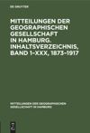 book: Mitteilungen der Geographischen Gesellschaft in Hamburg. Inhaltsverzeichnis, Band 1–XXX, 1873–1917