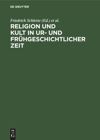 Religion und Kult in ur- und frühgeschichtlicher Zeit