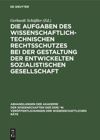 book: Die Aufgaben des wissenschaftlich-technischen Rechtsschutzes bei der Gestaltung der entwickelten sozialistischen Gesellschaft