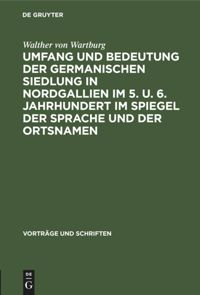 book: Umfang und Bedeutung der germanischen Siedlung in Nordgallien im 5. u. 6. Jahrhundert im Spiegel der Sprache und der Ortsnamen
