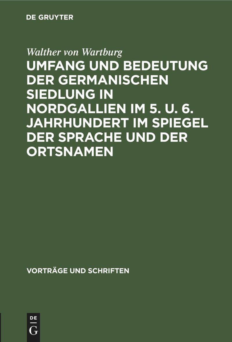 book: Umfang und Bedeutung der germanischen Siedlung in Nordgallien im 5. u. 6. Jahrhundert im Spiegel der Sprache und der Ortsnamen