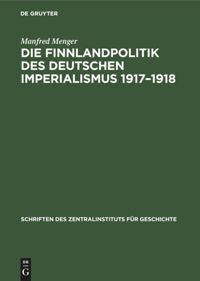 book: Die Finnlandpolitik des deutschen Imperialismus 1917–1918