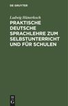 Praktische Deutsche Sprachlehre zum Selbstunterricht und für Schulen