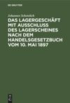 Das Lagergeschäft mit Ausschluss des Lagerscheines nach dem Handelsgesetzbuch vom 10. Mai 1897
