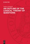 An Outline of the Logical Theory of Questions