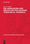 book: Die Anmaßung der negativen Philosophie Theodor W. Adornos