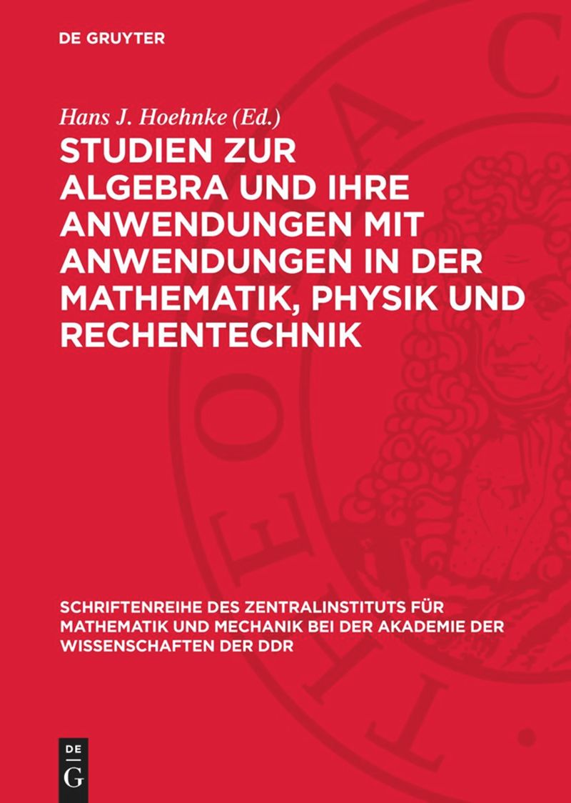 book: Studien zur Algebra und ihre Anwendungen mit Anwendungen in der Mathematik, Physik und Rechentechnik