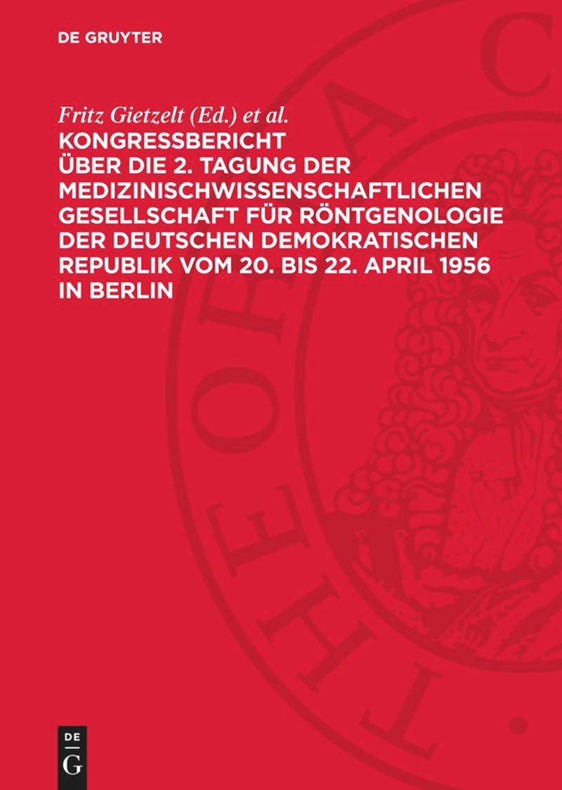 book: Kongreßbericht über die 2. Tagung der medizinischwissenschaftlichen Gesellschaft für Röntgenologie der Deutschen Demokratischen Republik vom 20. bis 22. April 1956 in Berlin