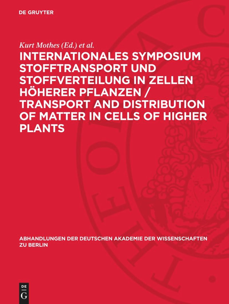 book: Internationales Symposium Stofftransport und Stoffverteilung in Zellen höherer Pflanzen / Transport and Distribution of Matter in Cells of Higher Plants
