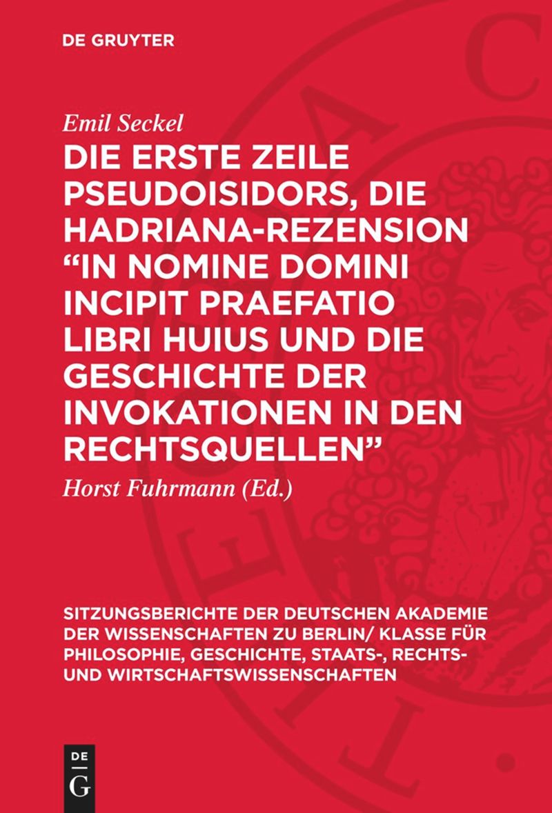 book: Die erste Zeile Pseudoisidors, die Hadriana-Rezension „In nomine domini incipit praefatio libri huius und die Geschichte der Invokationen in den Rechtsquellen“