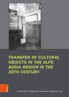 book: Transfer of Cultural Objects in the Alpe Adria Region in the 20th Century