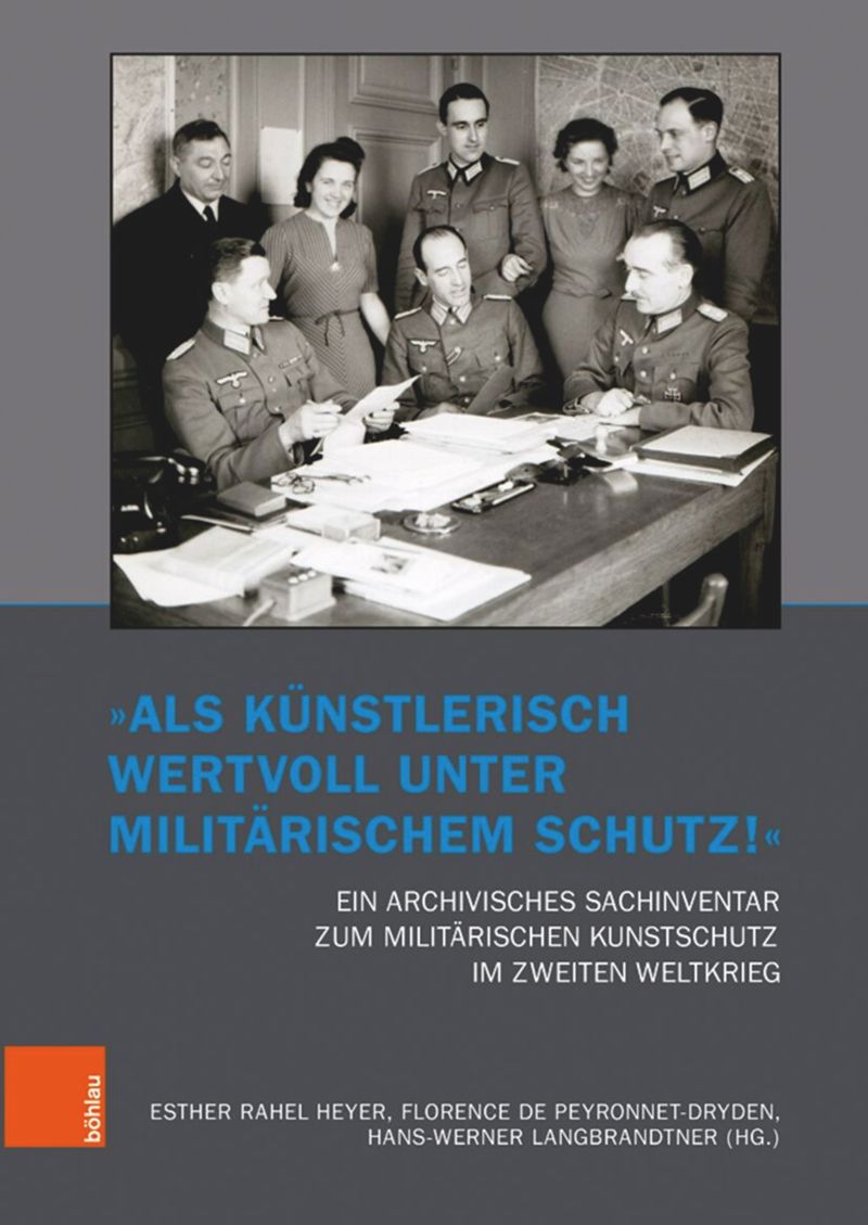 book: „Als künstlerisch wertvoll unter militärischem Schutz!“ Ein archivisches Sachinventar zum militärischen Kunstschutz im Zweiten Weltkrieg
