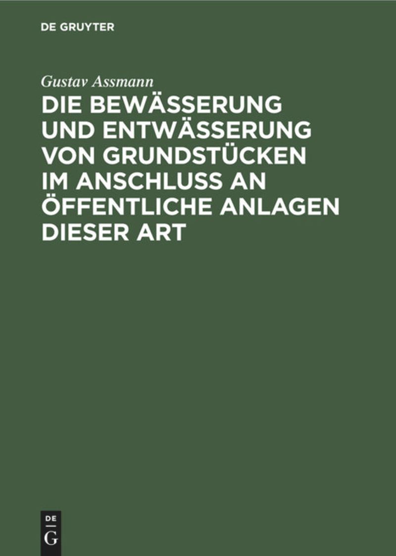book: Die Bewässerung und Entwässerung von Grundstücken im Anschluss an öffentliche Anlagen dieser Art