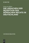 book: Die Ursachen der Rezeption des Römischen Rechts in Deutschland