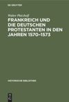 book: Frankreich und die deutschen Protestanten in den Jahren 1570–1573