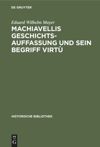 book: Machiavellis Geschichtsauffassung und sein Begriff virtù