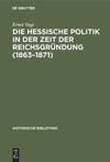 book: Die hessische Politik in der Zeit der Reichsgründung (1863–1871)