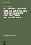 book: Das Wormser Edikt und die Erlasse des Reichsregiments und einzelner Reichsfürsten