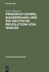 book: Friedrich Daniel Bassermann und die deutsche Revolution von 1848/49