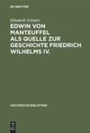 book: Edwin von Manteuffel als Quelle zur Geschichte Friedrich Wilhelms IV.