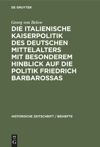 book: Die italienische Kaiserpolitik des deutschen Mittelalters mit besonderem Hinblick auf die Politik Friedrich Barbarossas