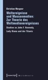 book: Weltereignisse und Massenmedien: Zur Theorie des Weltmedienereignisses