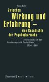 Zwischen Wirkung und Erfahrung – eine Geschichte der Psychopharmaka