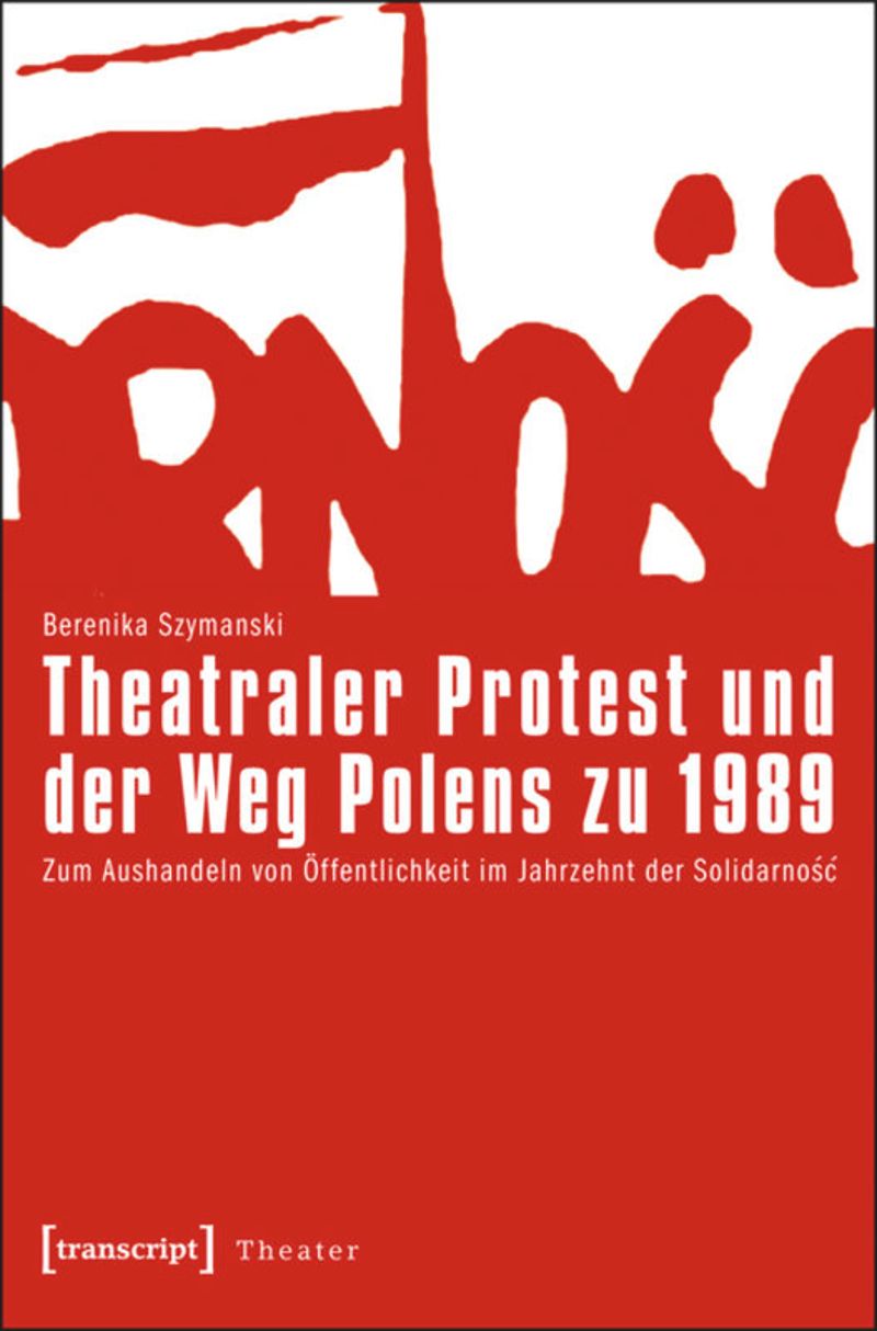 book: Theatraler Protest und der Weg Polens zu 1989