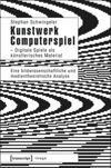 book: Kunstwerk Computerspiel – Digitale Spiele als künstlerisches Material