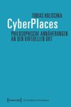 CyberPlaces – Philosophische Annäherungen an den virtuellen Ort
