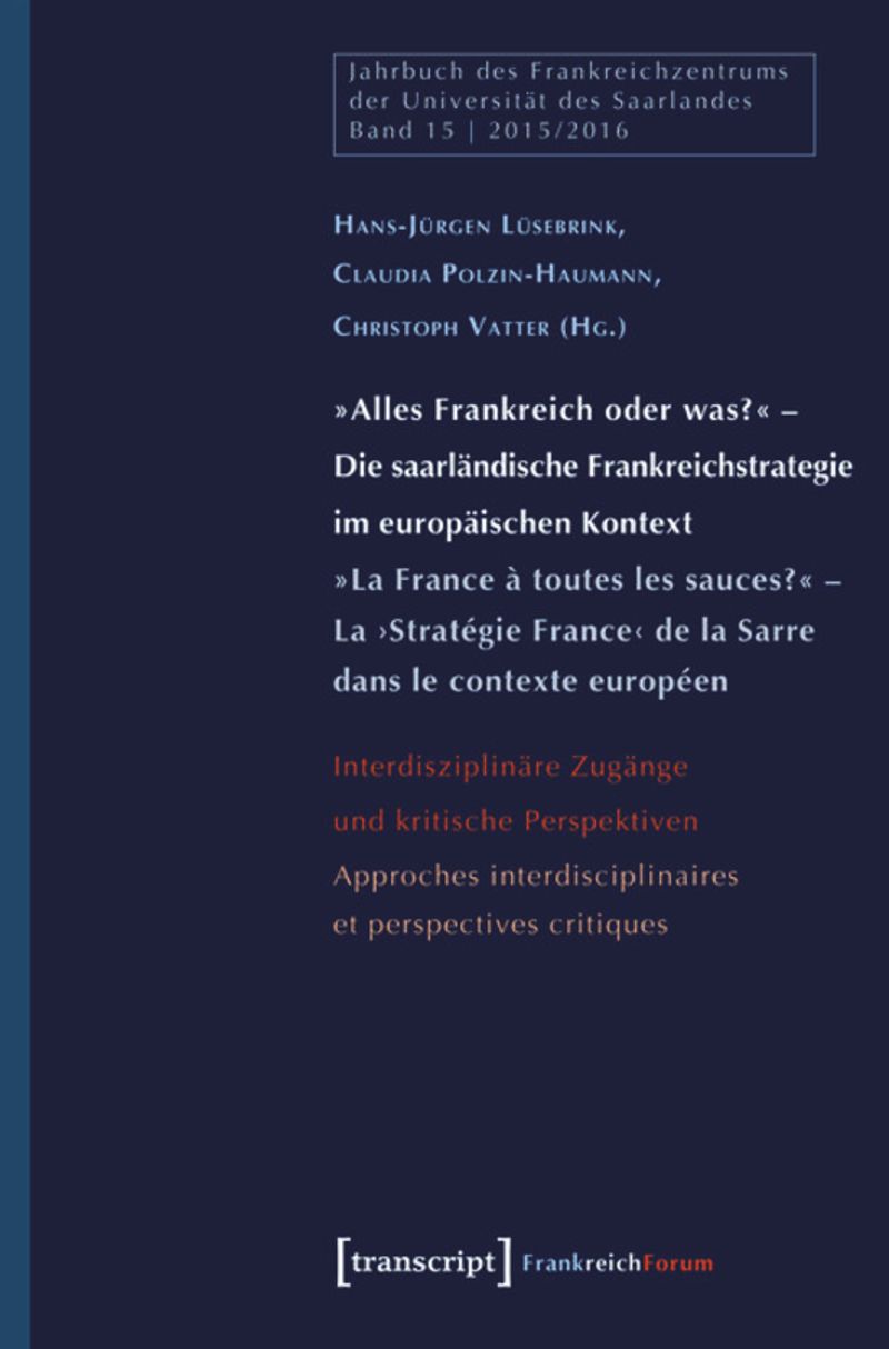 book: »Alles Frankreich oder was?« – Die saarländische Frankreichstrategie im europäischen Kontext / »La France à toutes les sauces?« – La ›Stratégie France‹ de la Sarre dans le contexte européen