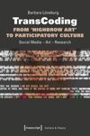 book: TransCoding – From ›Highbrow Art‹ to Participatory Culture
