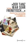 book: »Der Tanz war sehr frenetisch...« – Kuratorische Praxis, Kunstvermittlung und Vermittlungskunst auf der dOCUMENTA (13)