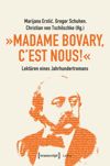 book: »Madame Bovary, c'est nous!« – Lektüren eines Jahrhundertromans