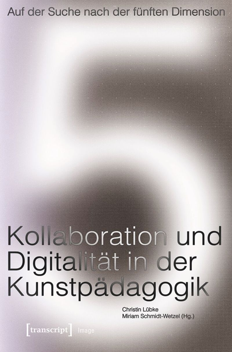 book: Auf der Suche nach der fünften Dimension – Kollaboration und Digitalität in der Kunstpädagogik