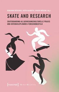 book: Skate and Research – Skateboarding als bewegungskulturelle Praxis und interdisziplinäres Forschungsfeld