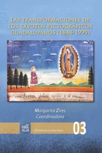 book: Las transformaciones de los exvotos pictográficos guadalupanos (1848-1999)