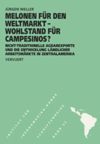 book: Melonen für den Weltmarkt - Wohlstand für Campesinos? Nicht-traditionelle Agrarexporte und die Entwicklungländlicher Arbeitsmärkte in Zentralamerika