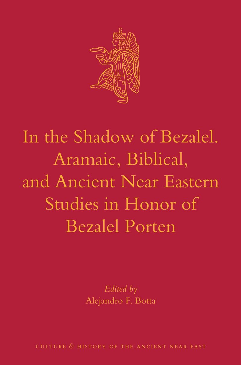 book: In the Shadow of Bezalel. Aramaic, Biblical, and Ancient Near Eastern Studies in Honor of Bezalel Porten