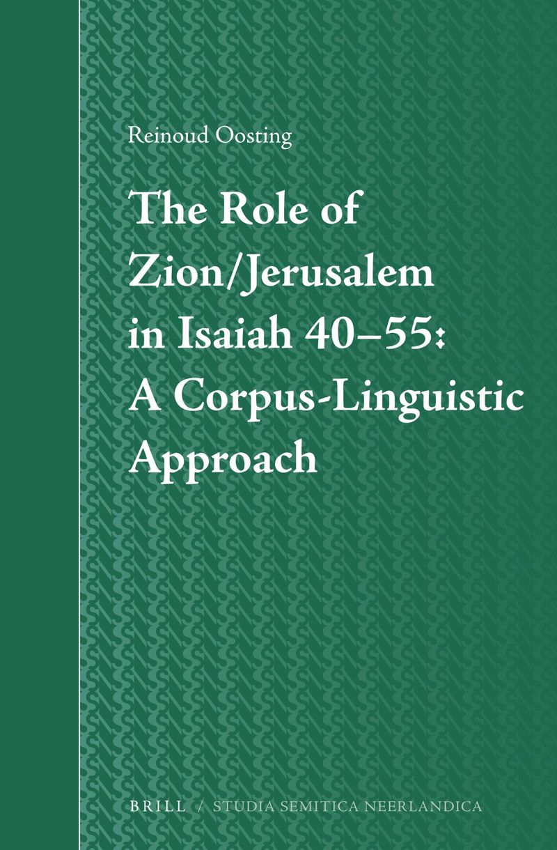book: The Role of Zion/Jerusalem in Isaiah 40-55: A Corpus-Linguistic Approach