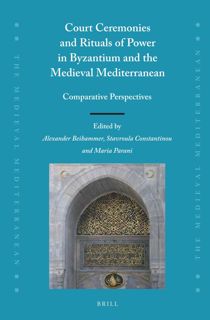 book: Court Ceremonies and Rituals of Power in Byzantium and the Medieval Mediterranean