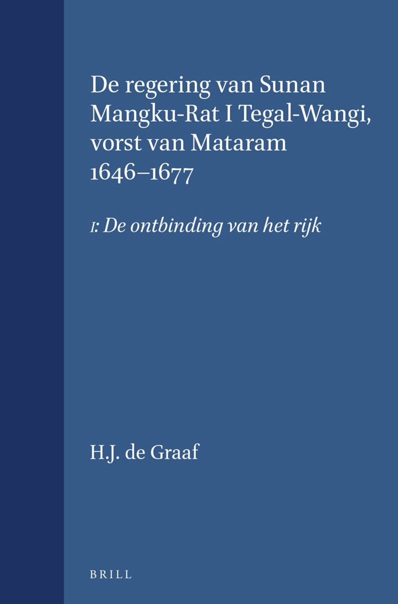 book: De regering van Sunan Mangku-Rat I Tegal-Wangi, vorst van Mataram 1646-1677