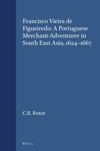 book: Francisco Vieira de Figueiredo: A Portuguese Merchant-Adventurer in South East Asia, 1624-1667