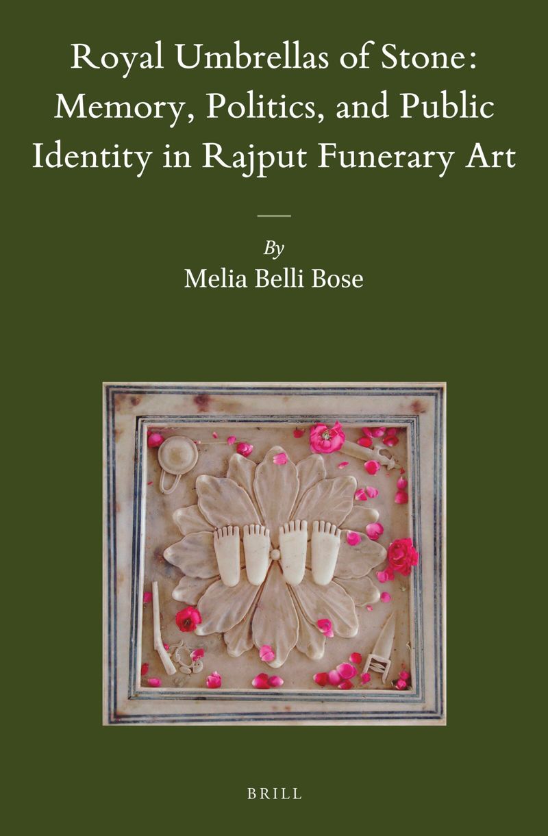book: Royal Umbrellas of Stone: Memory, Politics, and Public Identity in Rajput Funerary Art