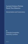 book: Lucian's Science Fiction Novel <i>True Histories</i>: Interpretation and Commentary