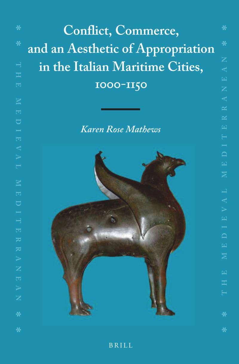 book: Conflict, Commerce, and an Aesthetic of Appropriation in the Italian Maritime Cities, 1000-1150