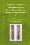 book: Migration, Integration and Connectivity on the Southeastern Frontier of the Carolingian Empire